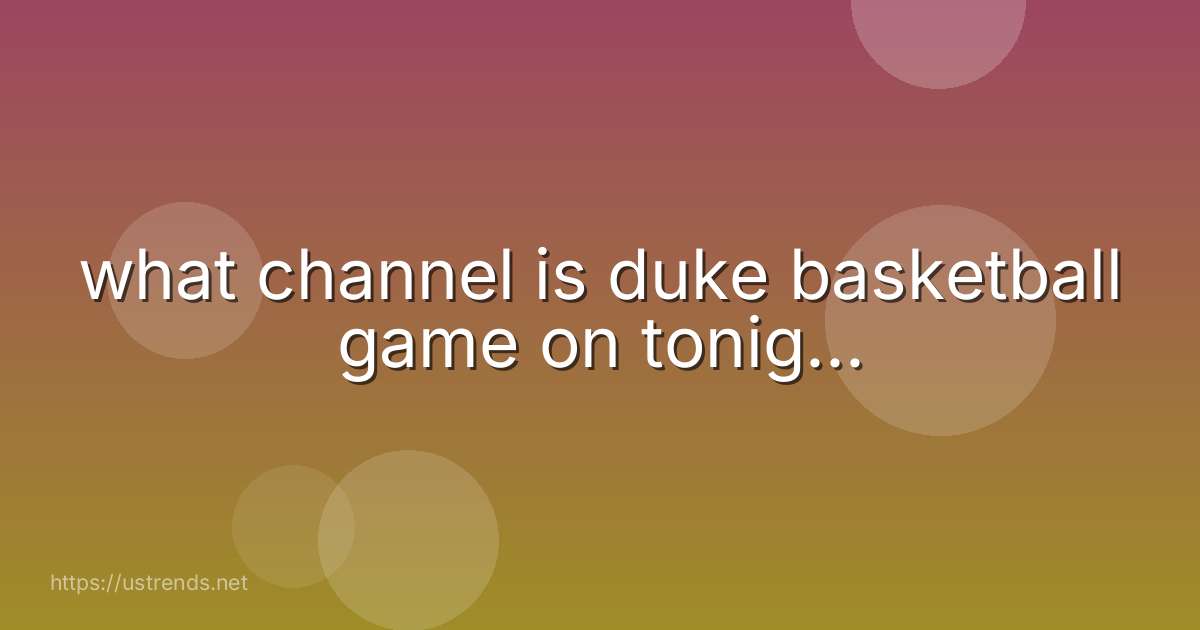 what channel is duke basketball game on tonig...