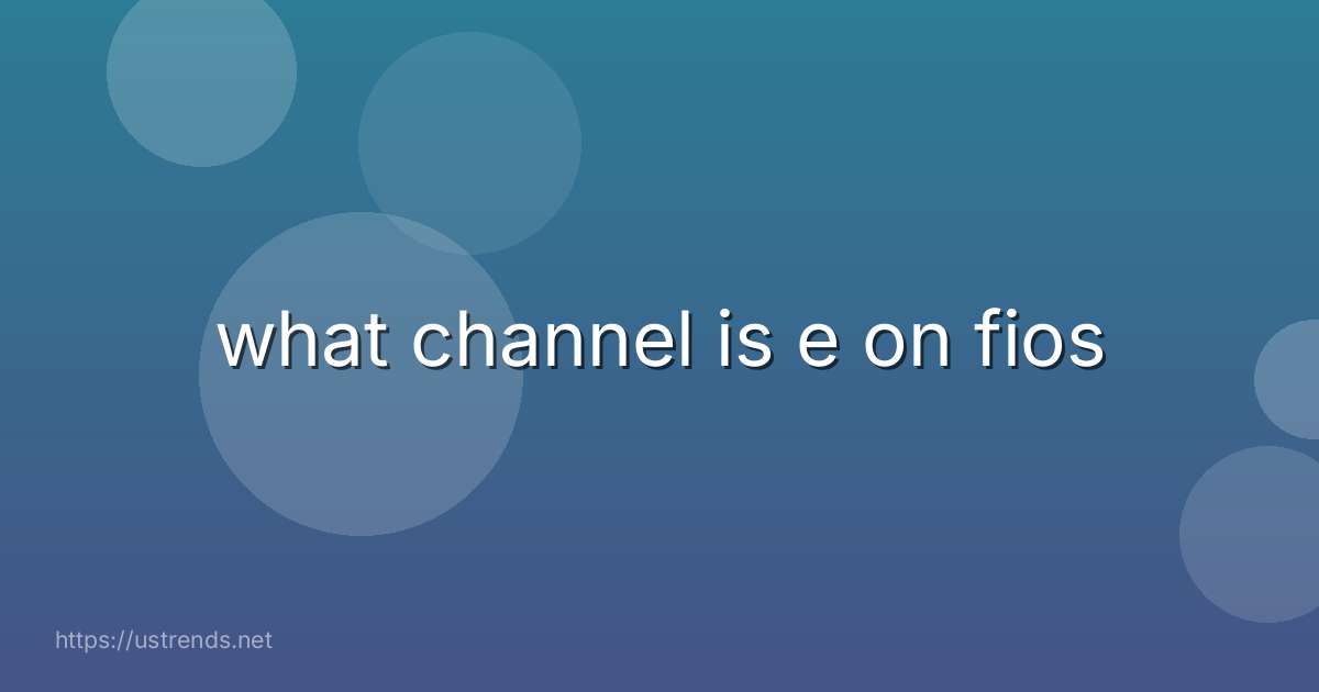 what channel is e on fios