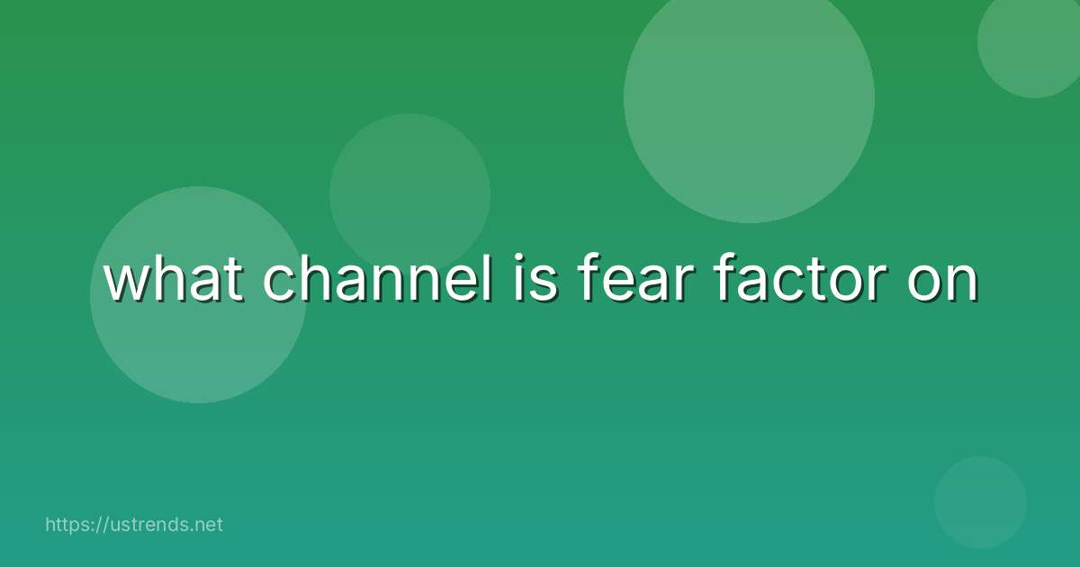 what channel is fear factor on