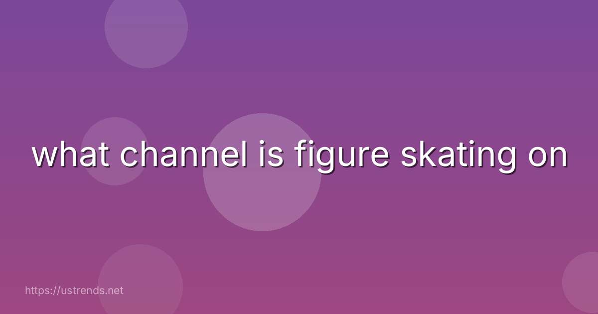what channel is figure skating on