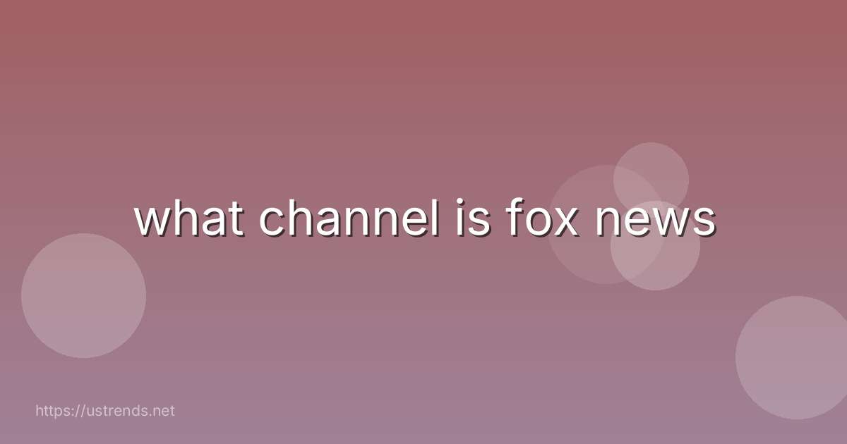 what channel is fox news