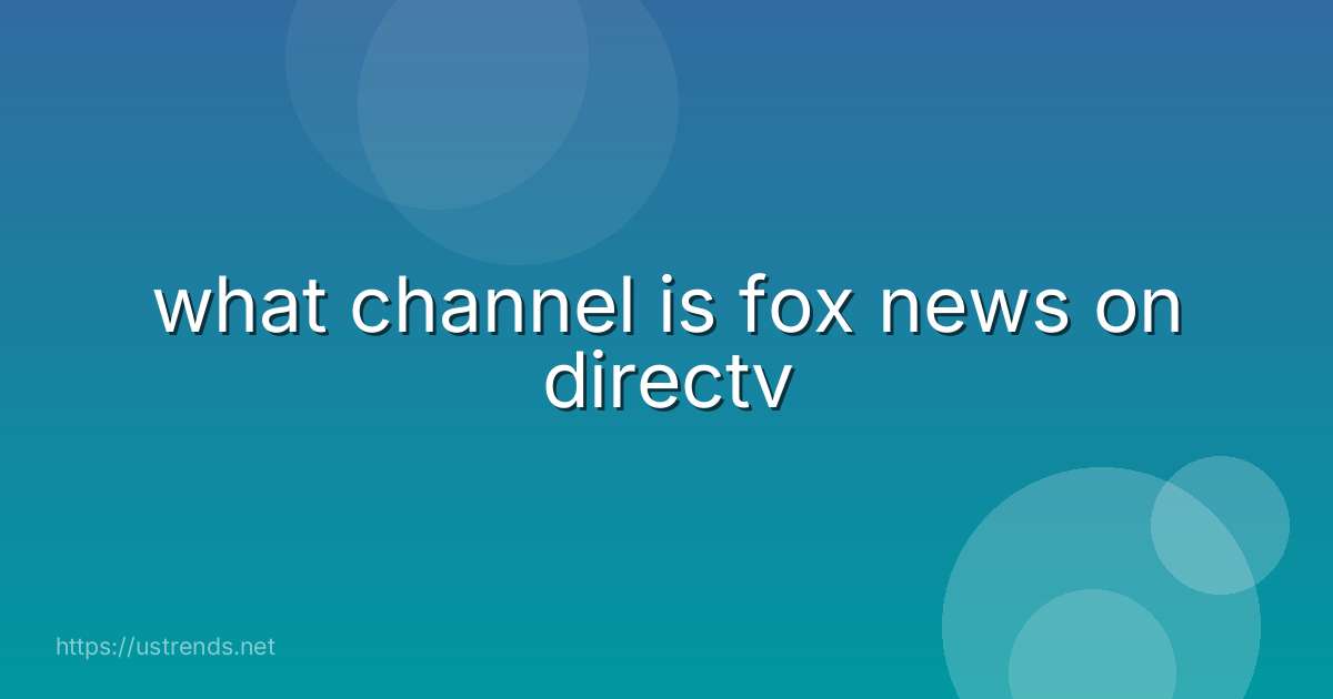 what channel is fox news on directv