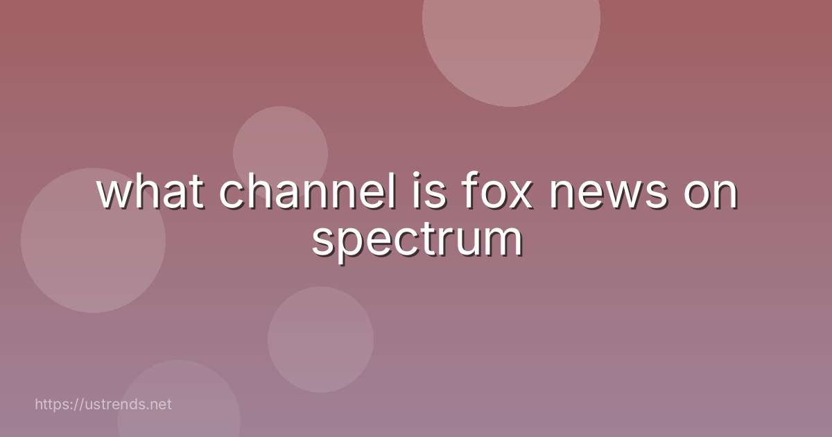 what channel is fox news on spectrum