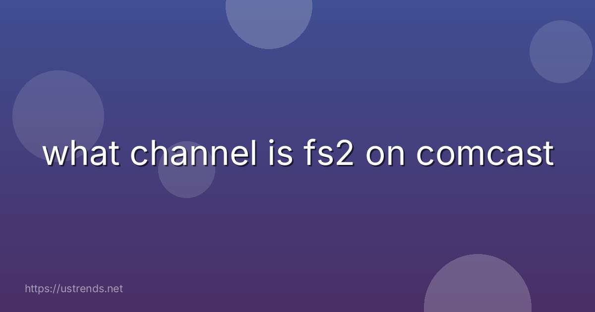 what channel is fs2 on comcast