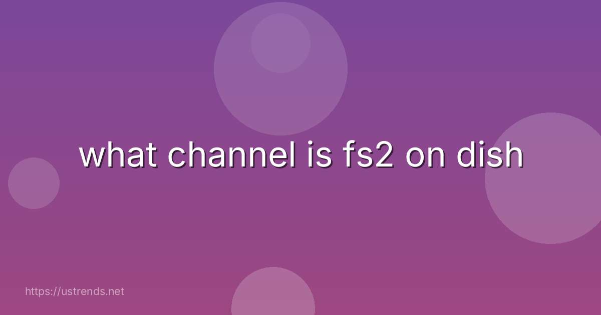 what channel is fs2 on dish
