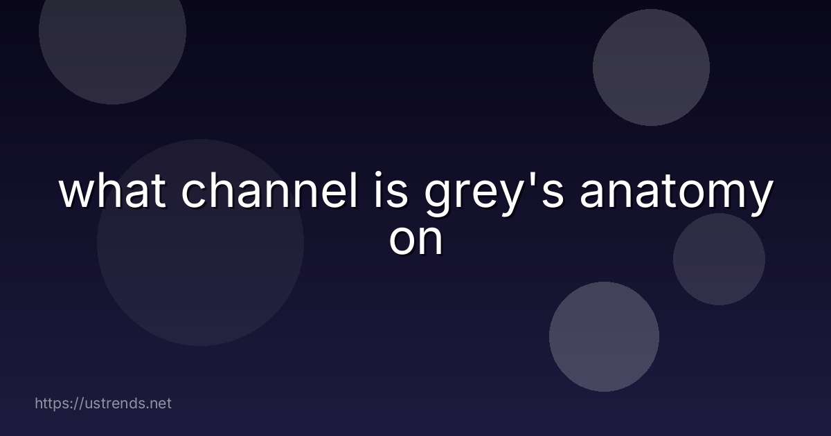 what channel is grey's anatomy on