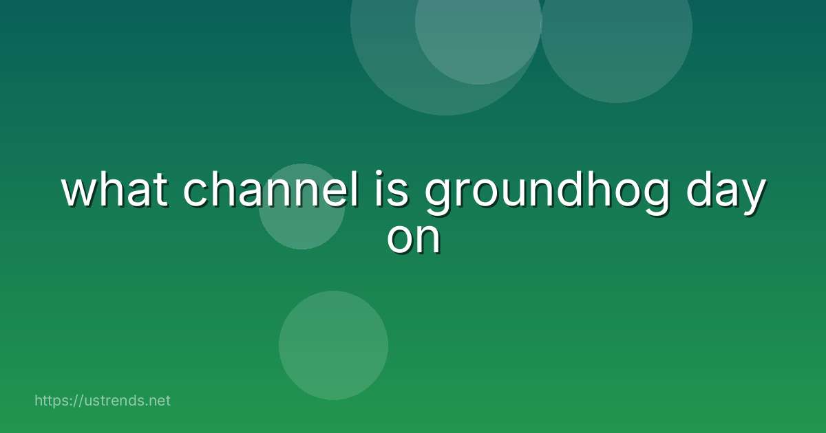 what channel is groundhog day on