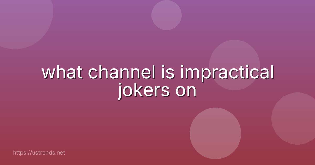 what channel is impractical jokers on