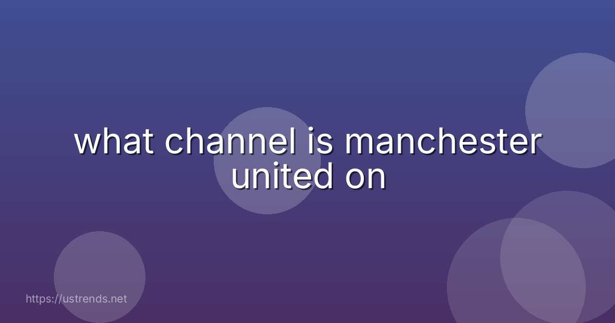 what channel is manchester united on