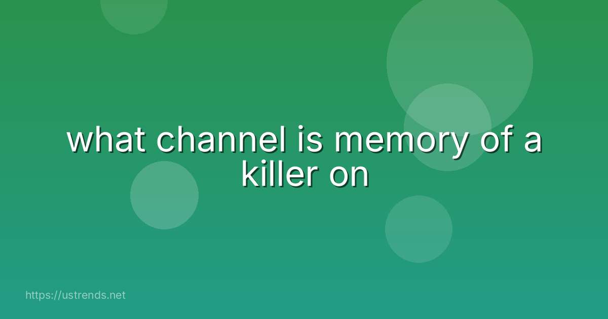 what channel is memory of a killer on