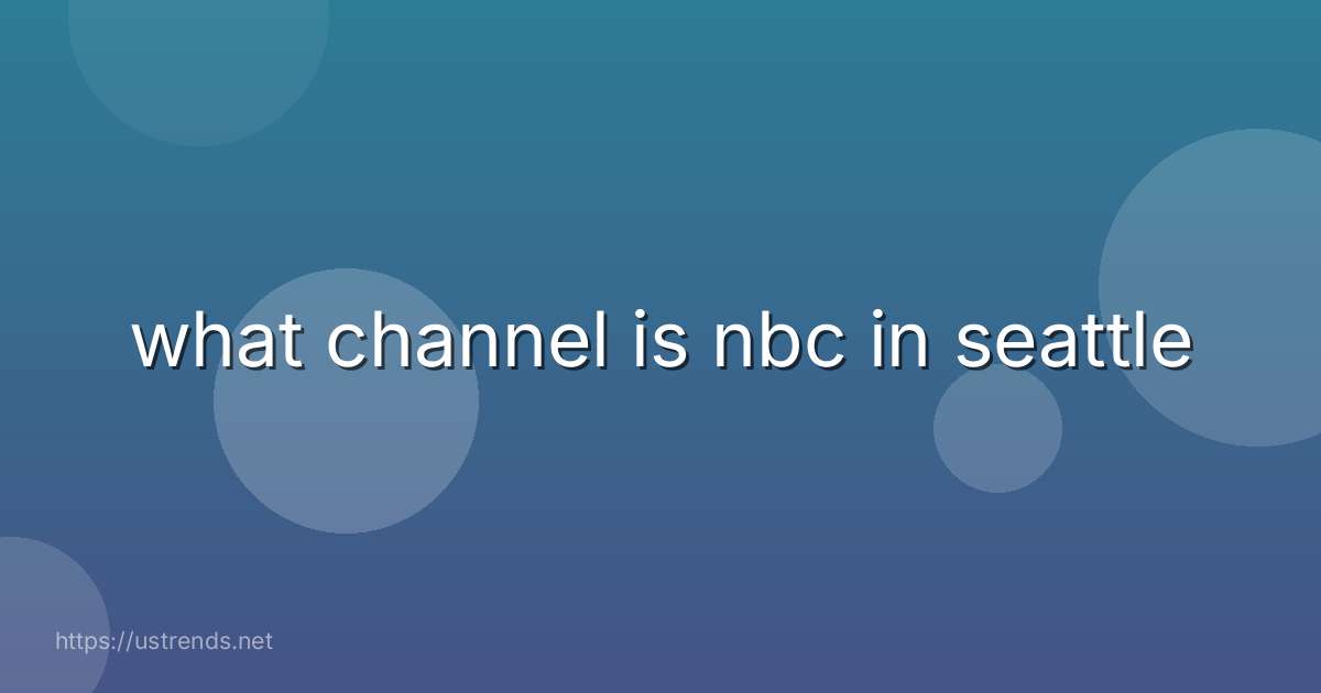 what channel is nbc in seattle