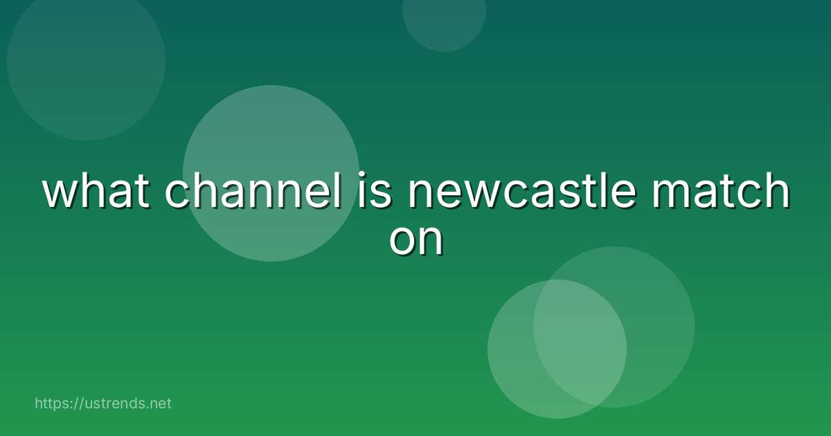 what channel is newcastle match on