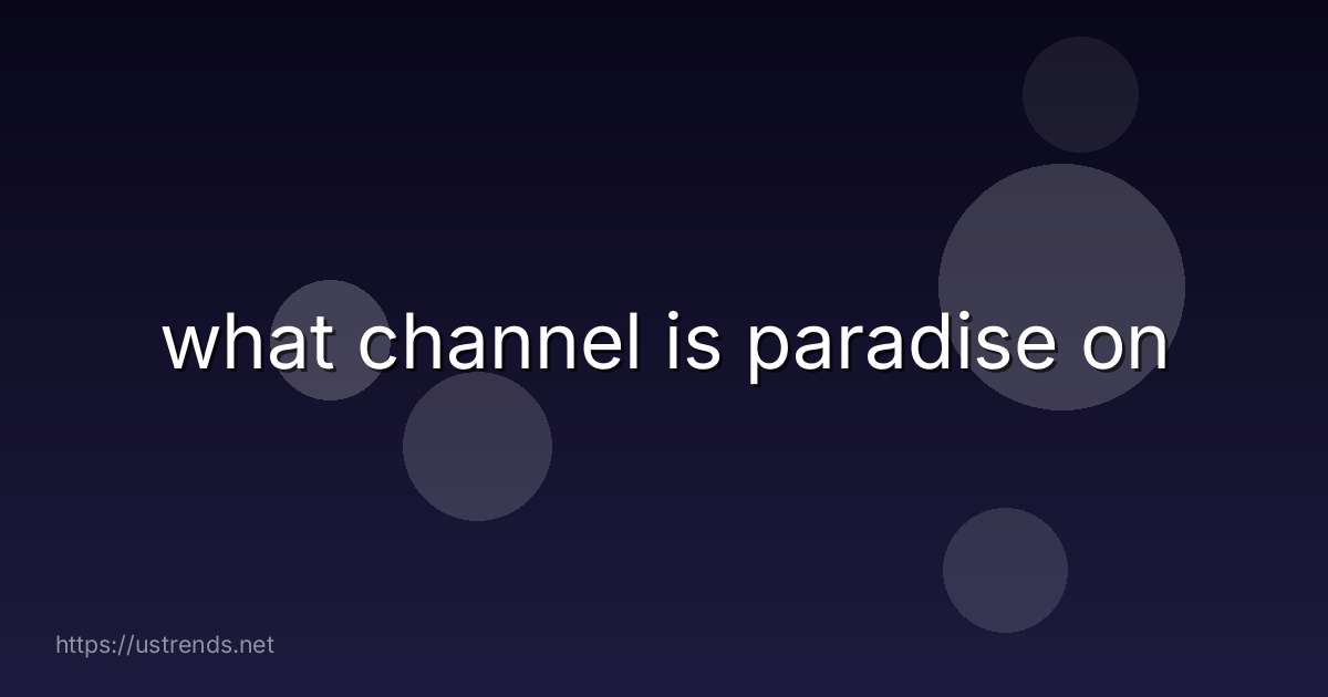 what channel is paradise on