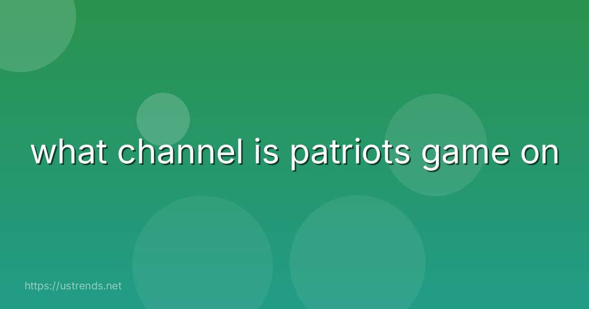 what channel is patriots game on