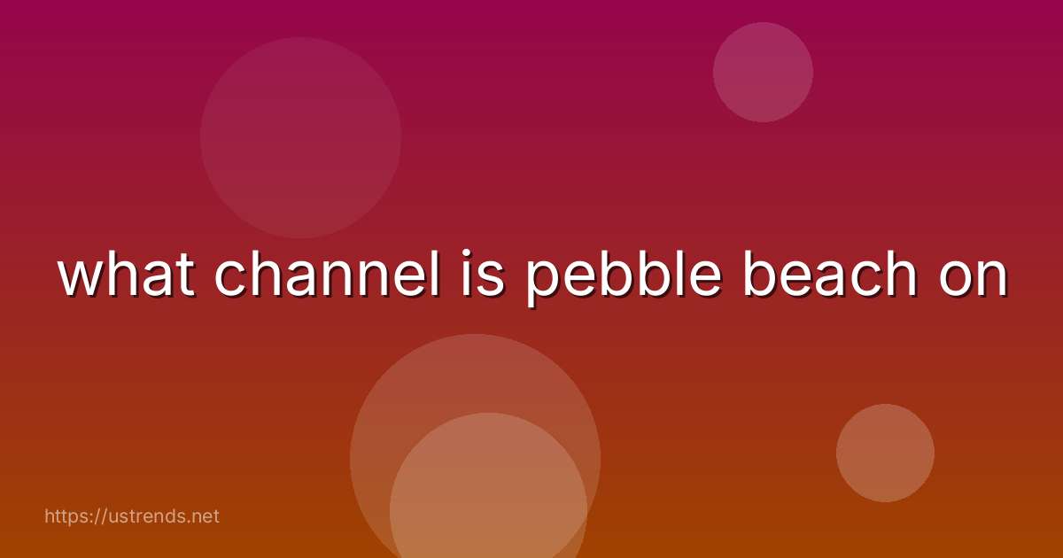 what channel is pebble beach on