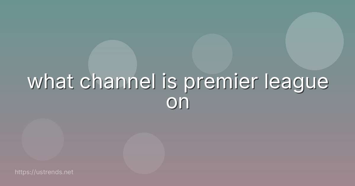 what channel is premier league on