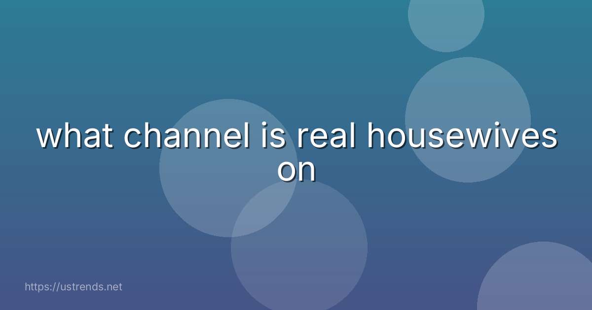 what channel is real housewives on
