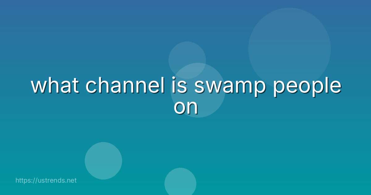 what channel is swamp people on