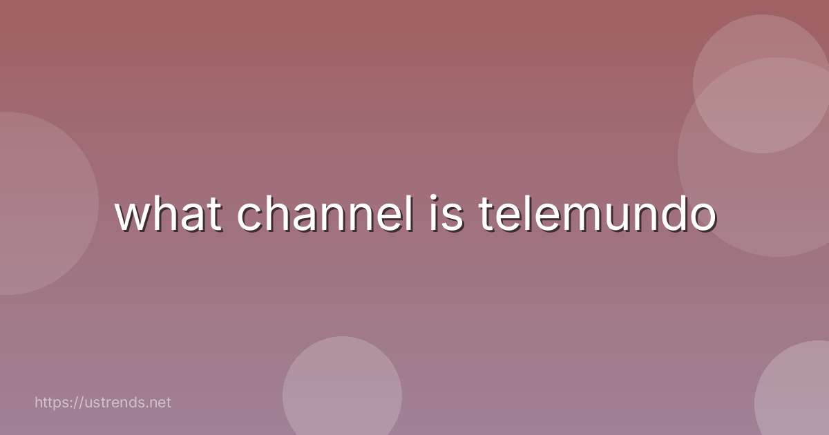 what channel is telemundo