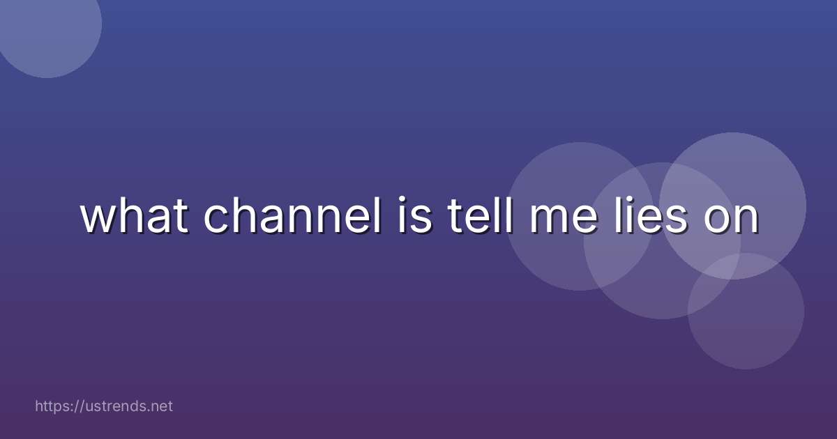 what channel is tell me lies on