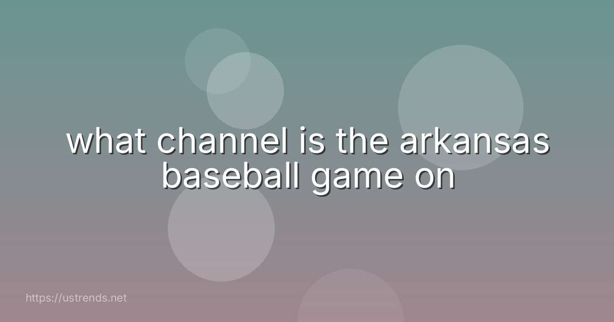what channel is the arkansas baseball game on