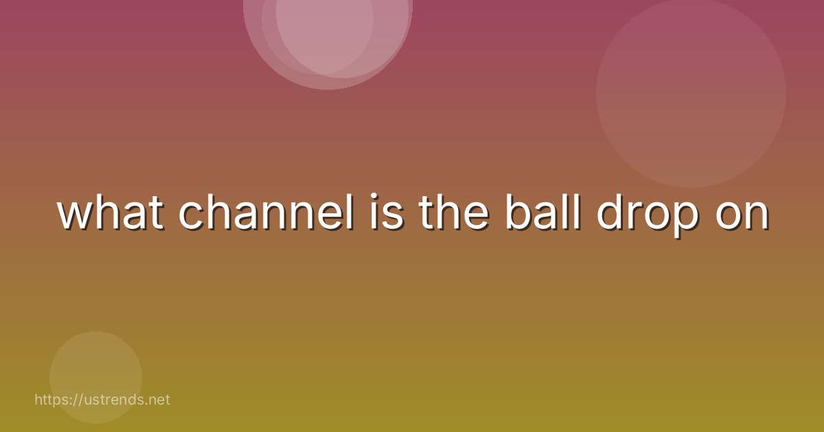 what channel is the ball drop on