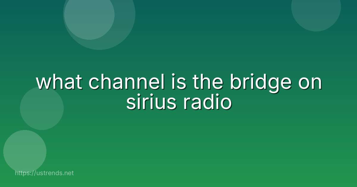what channel is the bridge on sirius radio