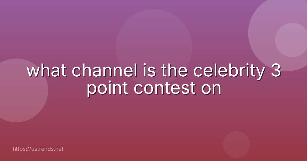 what channel is the celebrity 3 point contest on