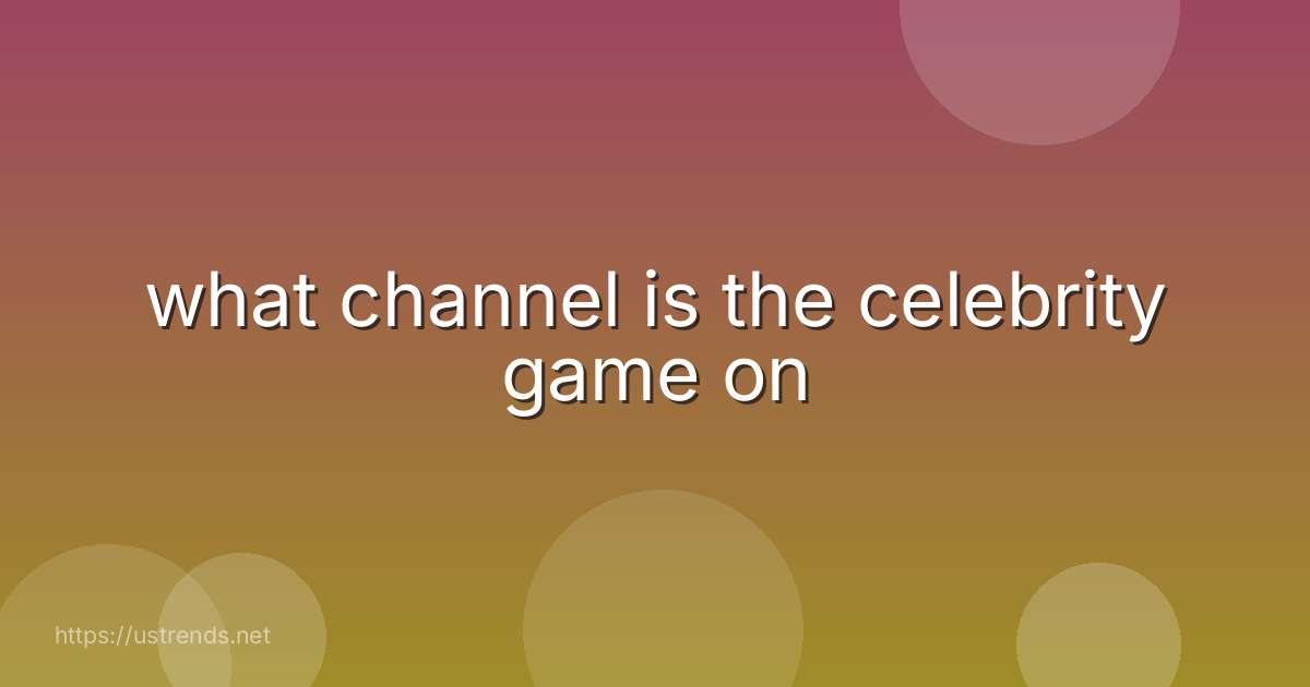 what channel is the celebrity game on