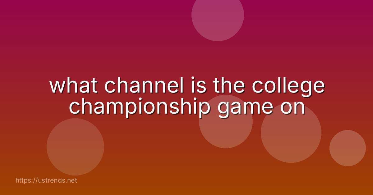 what channel is the college championship game on