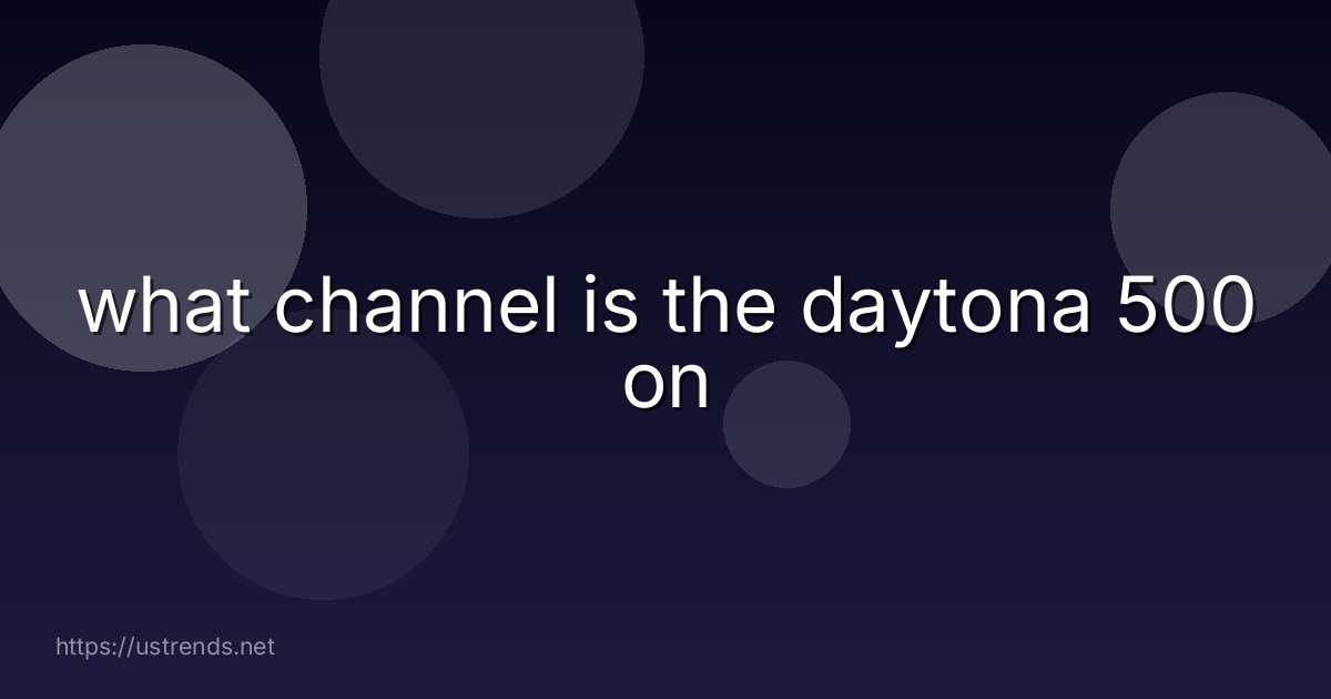 what channel is the daytona 500 on