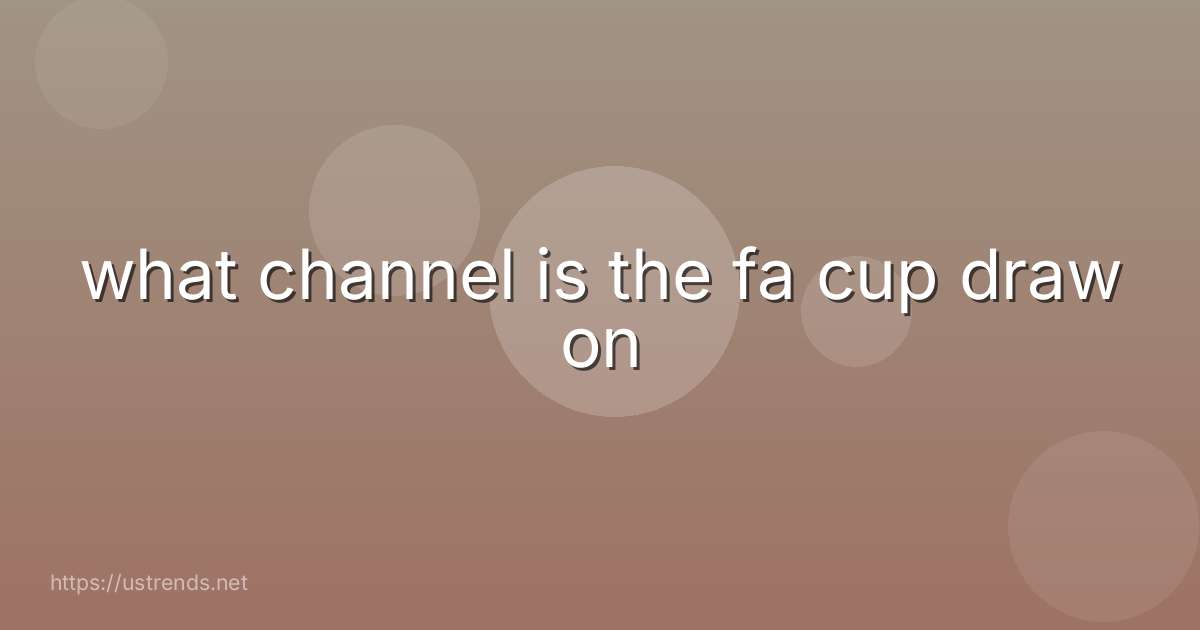 what channel is the fa cup draw on