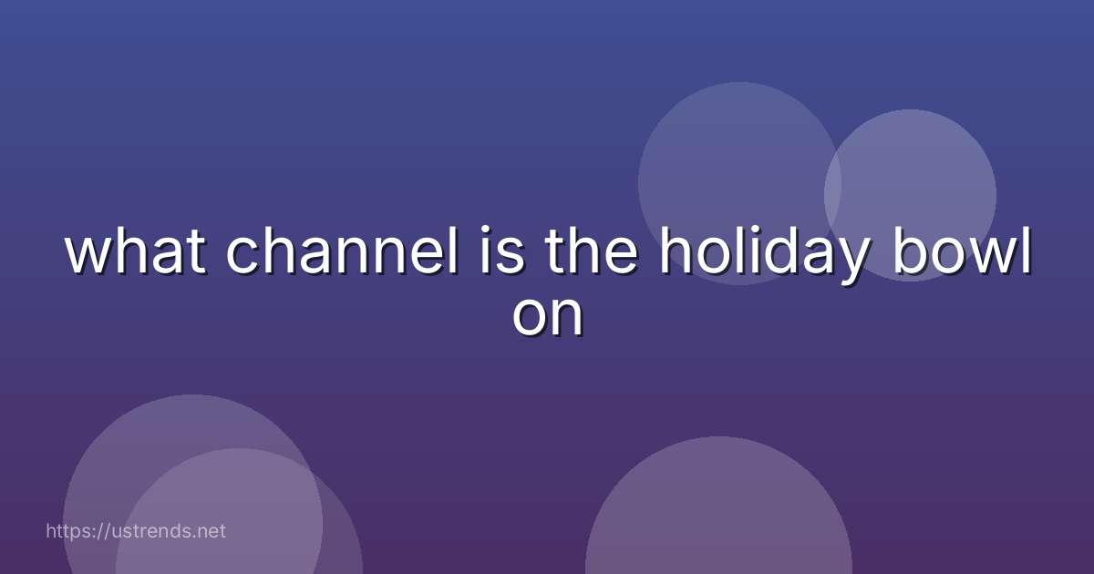 what channel is the holiday bowl on