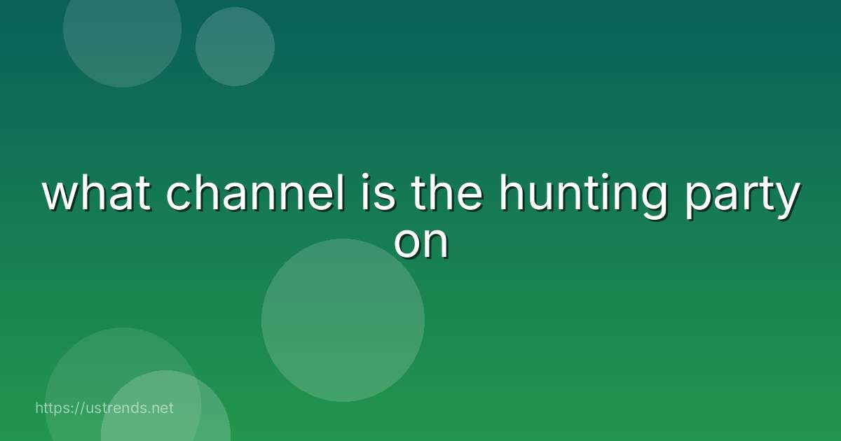 what channel is the hunting party on