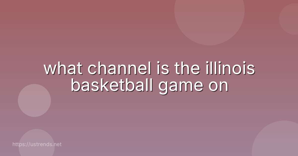 what channel is the illinois basketball game on
