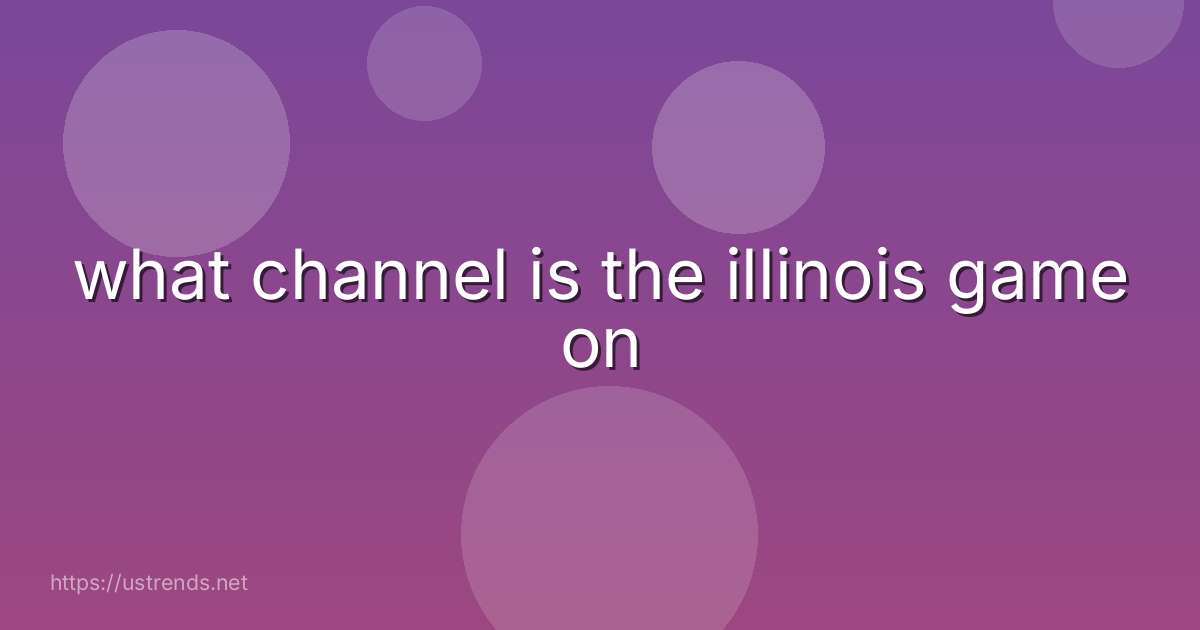 what channel is the illinois game on