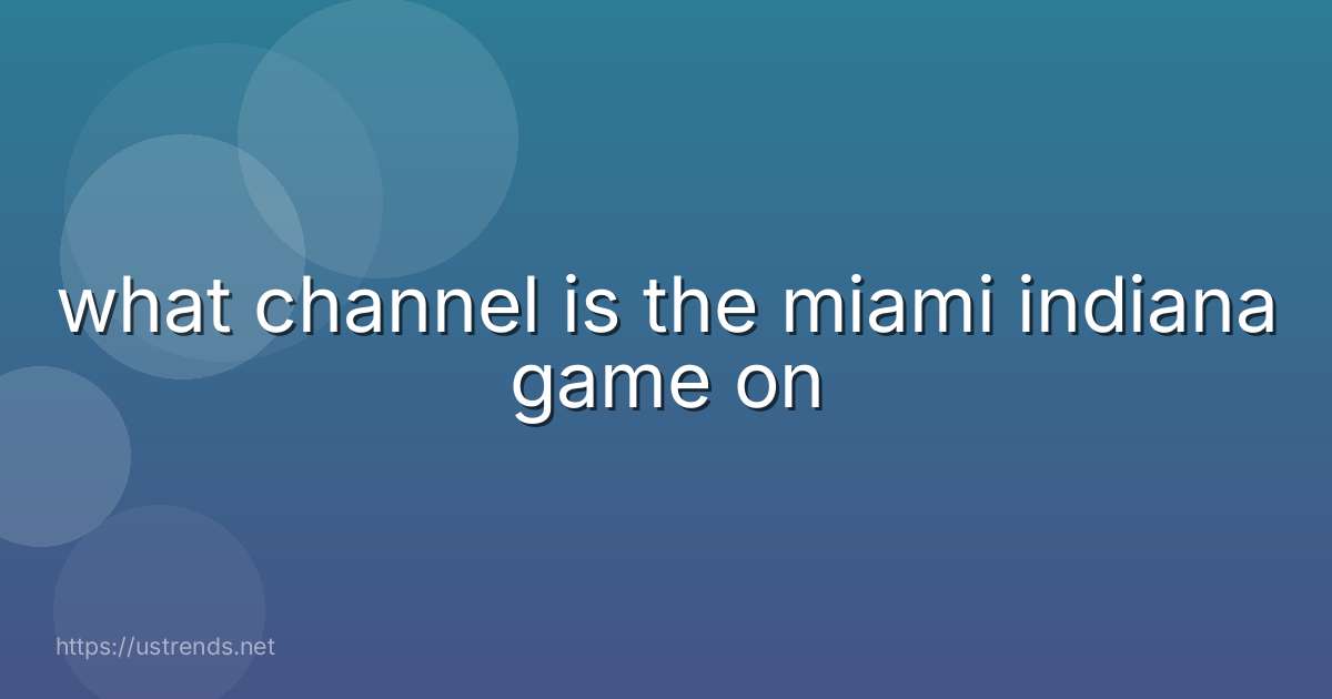 what channel is the miami indiana game on