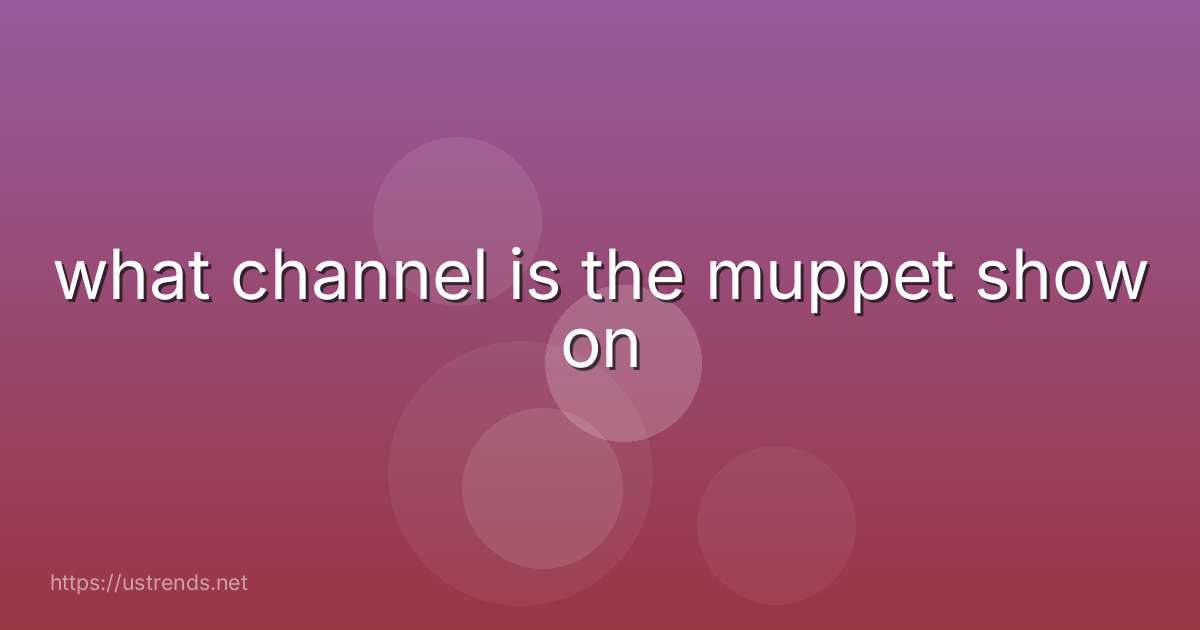 what channel is the muppet show on