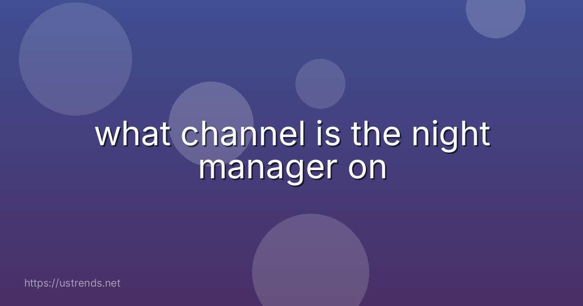 what channel is the night manager on