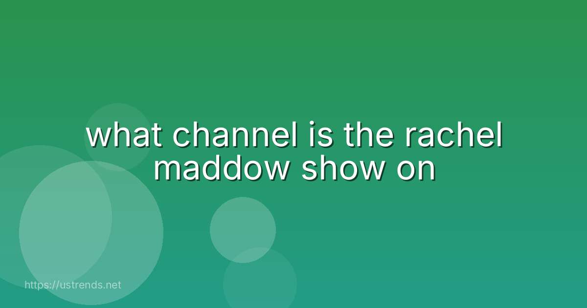 what channel is the rachel maddow show on