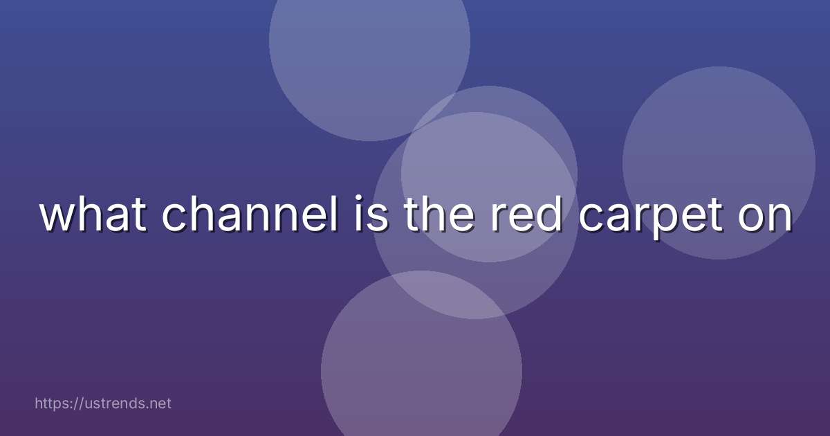 what channel is the red carpet on
