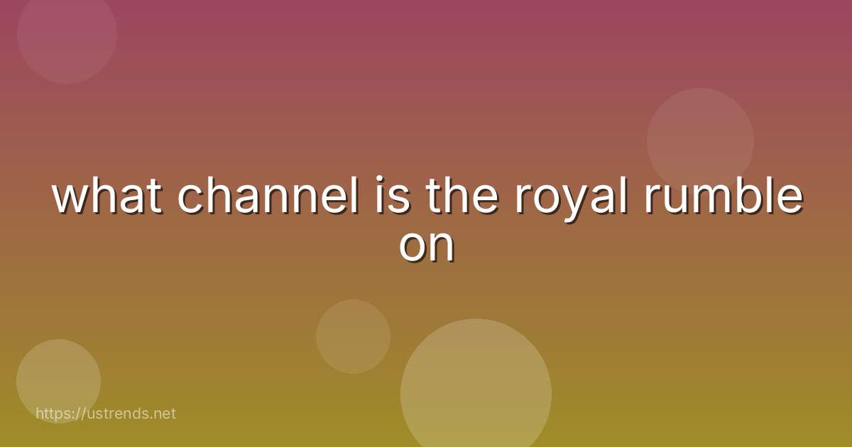 what channel is the royal rumble on