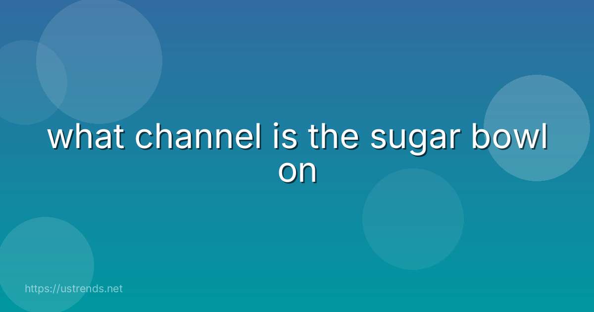 what channel is the sugar bowl on