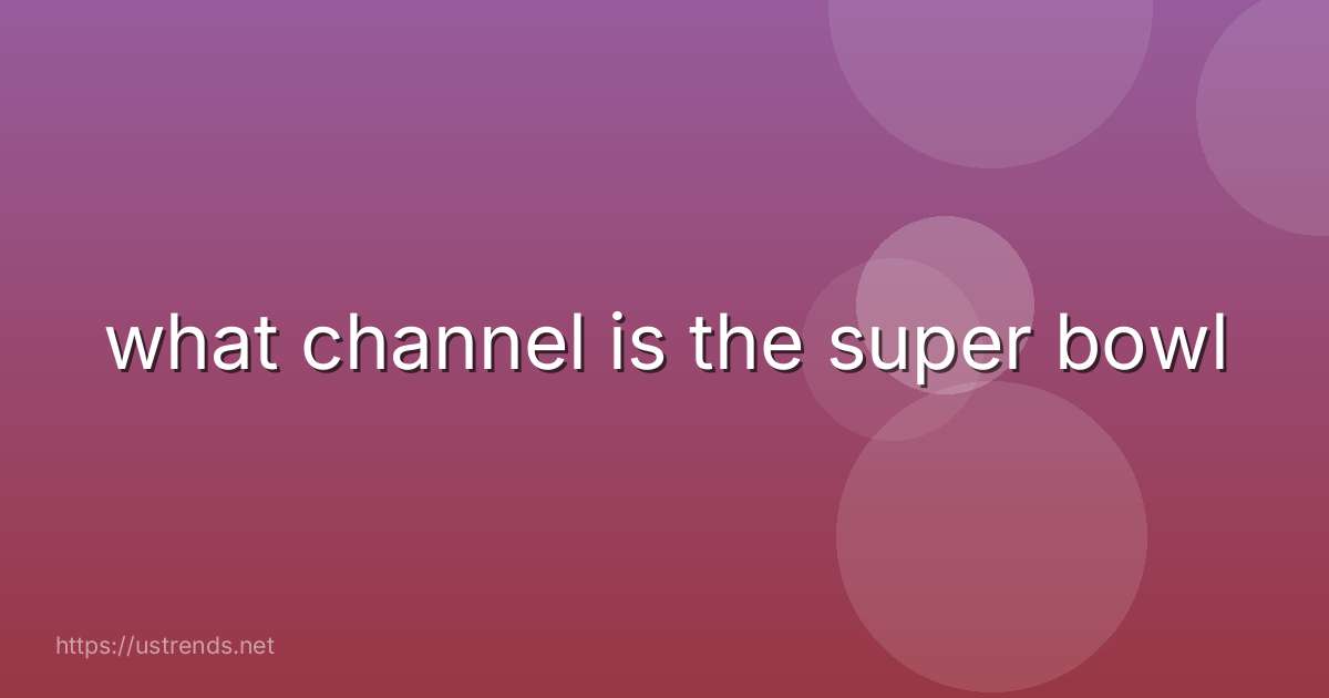 what channel is the super bowl