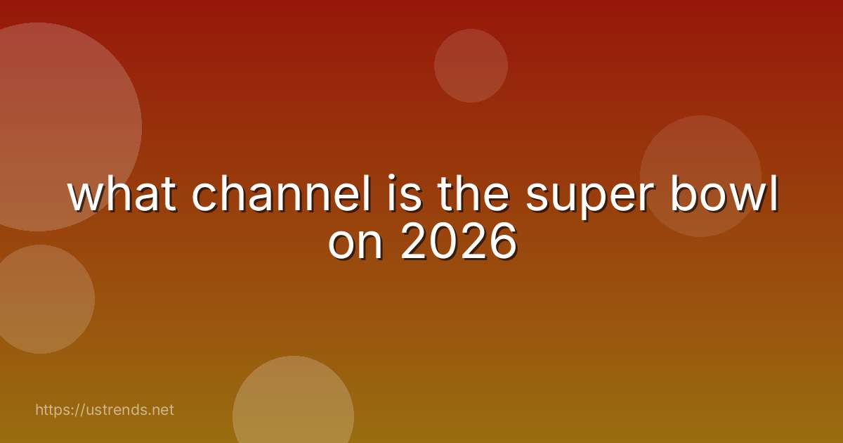 what channel is the super bowl on 2026