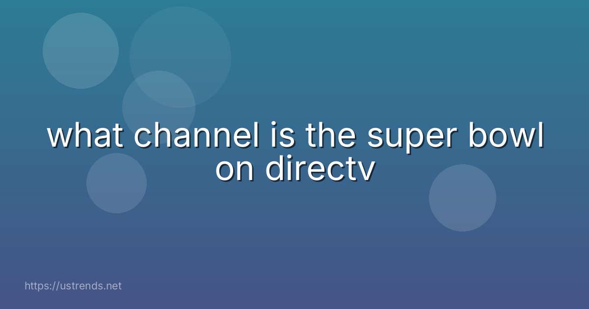 what channel is the super bowl on directv