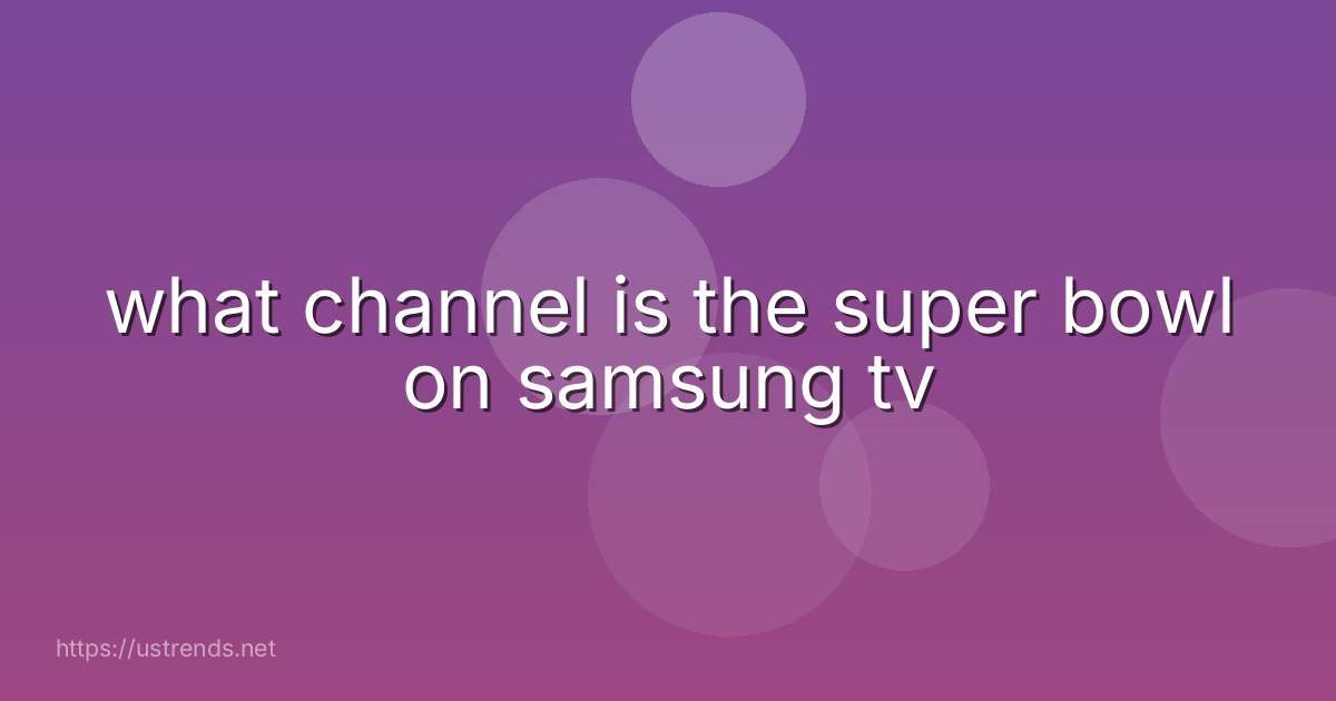 what channel is the super bowl on samsung tv