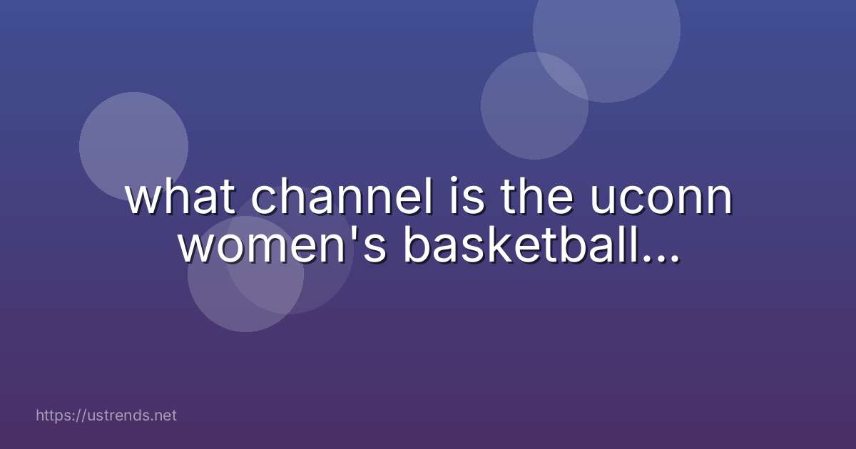 what channel is the uconn women's basketball...