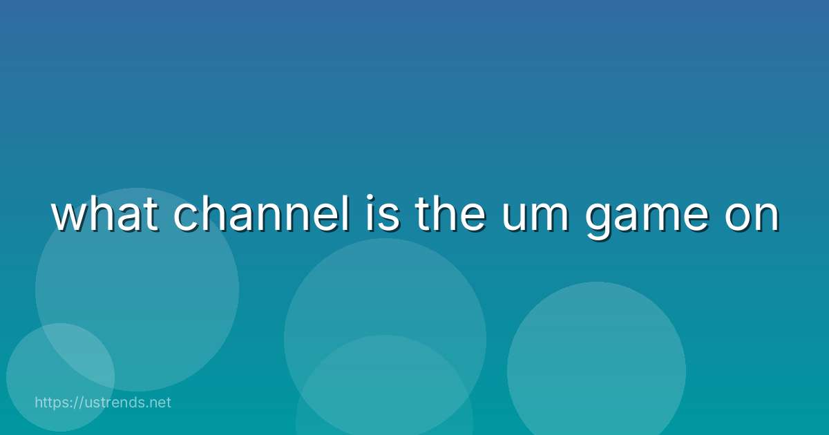 what channel is the um game on