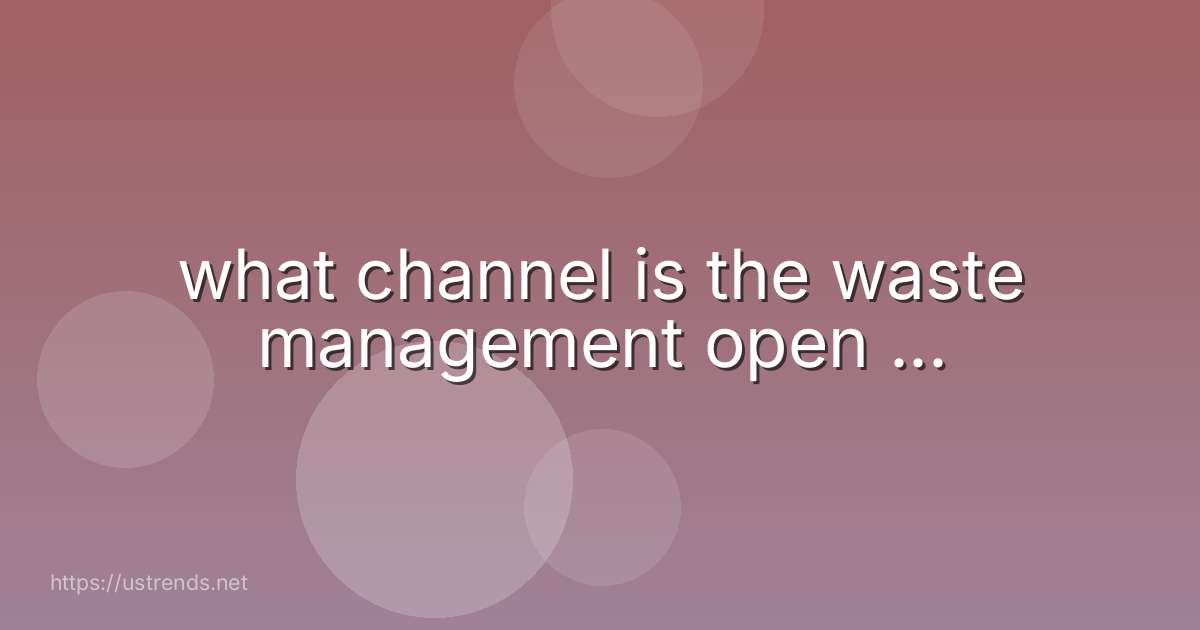 what channel is the waste management open ...